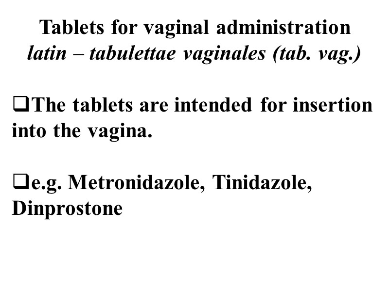 Tablets for vaginal administration latin – tabulettae vaginales (tab. vag.)  The tablets are